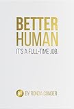 Better Human: It's a Full-Time Job