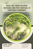 What are some natural methods for pest control in vegetable gardens?: Guide and overview