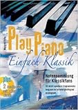  Play Piano - Einfach Klassik mit 2 CD\'s: Notensammlung für Klassikfans mit 85 leicht spielbaren Originalwerken langsam im Schwierigkeitsgrad ansteigend ( August 2011 )