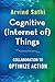 Cognitive (Internet of) Things: Collaboration to Optimize Action