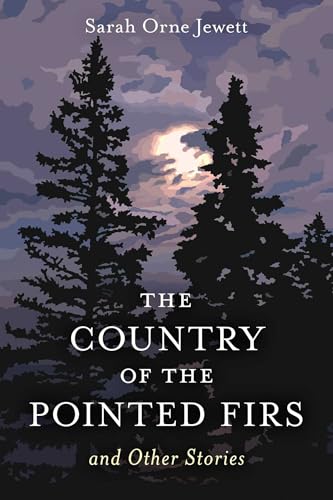 Country of the Pointed Firs: And Other Stories