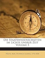 Die Staatswissenschaften Im Lichte Unsrer Zeit, Vol. 5: Practisches (Europ�isches) V�lkerrecht; Diplomatie; Und Staatspraxis (Classic Reprint) 1245950231 Book Cover