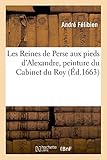  LES REINES DE PERSE AVX PIEDS D’ALEXANDRE, PEINTVRE DV CABINET DV ROY