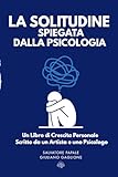 La Solitudine Spiegata dalla Psicologia: Un Libro di Crescita...