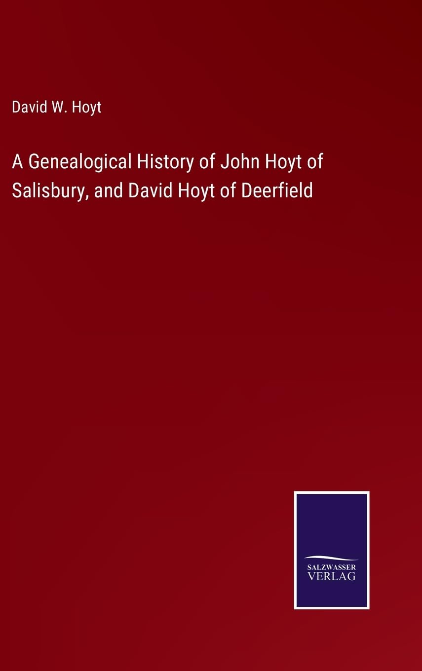 A Genealogical History of John Hoyt of Salisbury, and David Hoyt of Deerfield