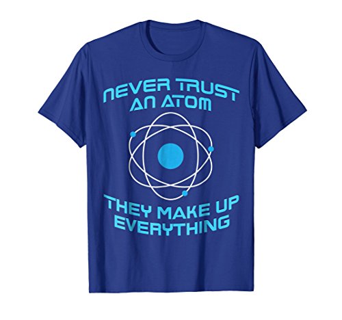 Never trust an atom Tshirt Atom Themed Gift Tee