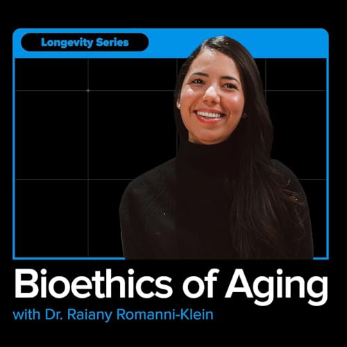 Inside the Ethics of Biological Aging with Dr. Raiany Romanni-Klein