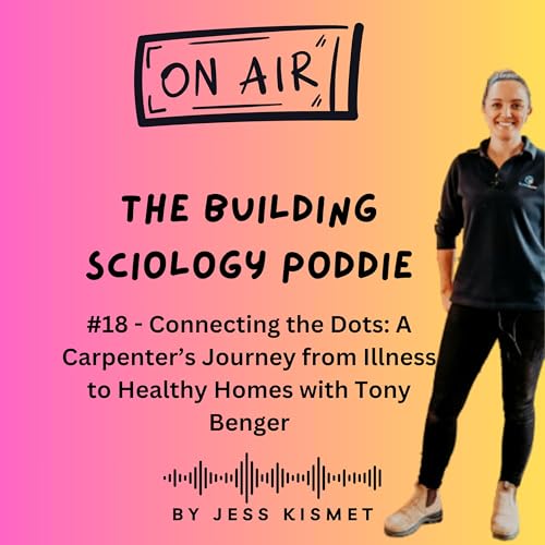 『#18 - Connecting the Dots: A Carpenter’s Journey from Illness to Healthy Homes with Tony Benger』のカバーアート