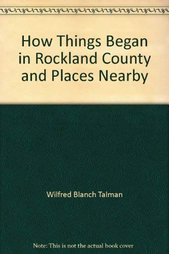 How Things Began: ...in Rockland County and places nearby