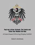  Paul von Lettow-Vorbeck: The Events and Times that Molded the Man: A Grand Award Winning Display Exhibit (Grand Award Stamp Exhibits, Band 2)