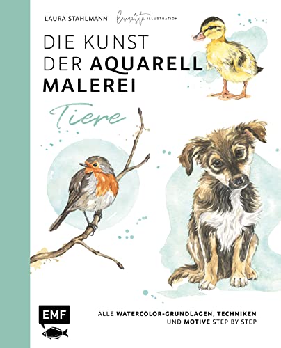 Die Kunst der Aquarellmalerei – Tiere: alle Watercolor-Grundlagen,...