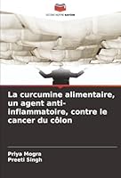 La curcumine alimentaire, un agent anti-inflammatoire, contre le cancer du côlon (French Edition) 6203890618 Book Cover