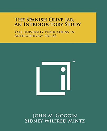 The Spanish Olive Jar, An Introductory Study: Yale University Publications In Anthropology, No. 62