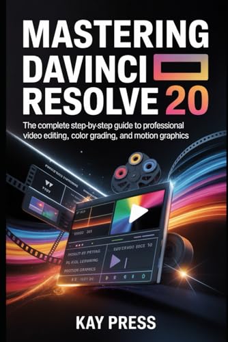 Mastering DaVinci Resolve 20: The Complete Step-by-Step Guide to Professional