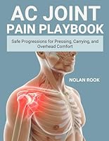 AC JOINT PAIN PLAYBOOK: Safe progressions for pressing, carrying, and overhead comfort B0G39GKTZN Book Cover