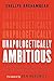 Unapologetically Ambitious: Take Risks, Break Barriers, and Create Success on Your Own Terms