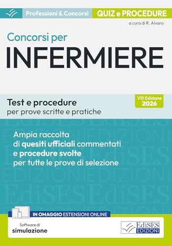 Concorsi per infermiere. Test e procedure per prove scritte e pratiche. Ampia raccolta di quesiti ufficiali commentati e procedure svolte per prove scritte e pratiche. Con software di simulazione