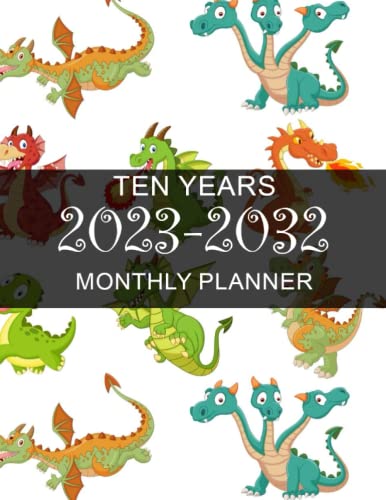 2023-2032: Dragon Ten Year Monthly Planner- 10 Years At a Glance 120 Months Yearly Monthly & Weekly Schedule Organizer ... (Large 10 Years Calendar Planner 2023-2032)
