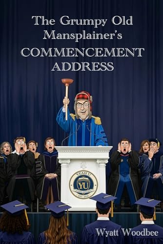 The Grumpy Old Mansplainer's COMMENCEMENT ADDRESS