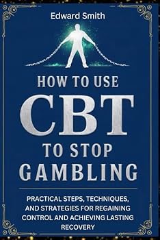 Paperback HOW TO USE CBT TO STOP GAMBLING: PRACTICAL STEPS, TECHNIQUES, AND STRATEGIES FOR REGAINING CONTROL AND ACHIEVING LASTING RECOVERY Book