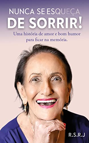 Nunca se esqueça de sorrir!: Uma história de amor e bom humor para ficar na memória