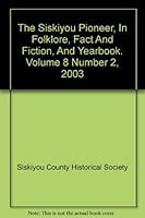 The Siskiyou Pioneer, In Folklore, Fact And Fiction, And Yearbook. Volume 8 Number 2, 2003 B009AN09ZO Book Cover