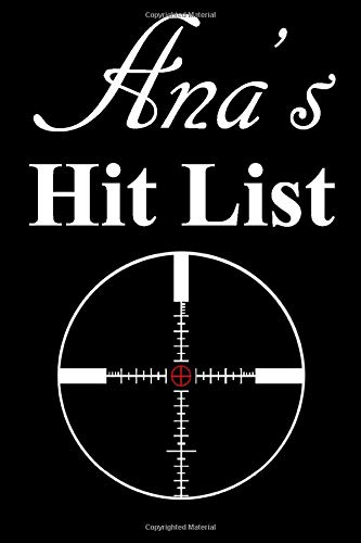 Ana's Hit List: A funny personalized Lined notebook for Women named Ana A Sarcastic snarky Novelty lined notebook office gag gift idea with a rifle scope target reticle sight on the cover.