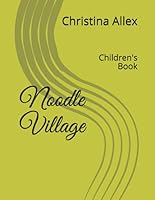 Noodle Village: Children's Book (Noodle Vil!age Childen's Books) 1520919662 Book Cover