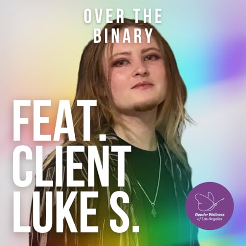 Episode 11: Why Gender-Affirming Care for Youth Matters - Revisiting Luke's Journey