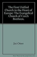 The First Unified Church in the Heart of Europe: The Evangelical Church of Czech Brethren. B001S2EPZK Book Cover
