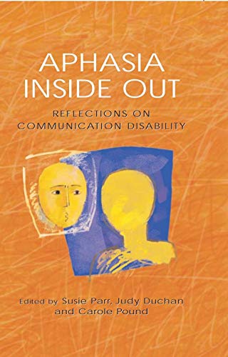 Aphasia Inside Out: Reflections on Communication Disability