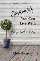 Spirituality You Can Live With: Stronger Faith in 30 Days 1737407817 Book Cover