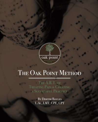 The Oak Point Method: The A.R.T. Of Treating Pain & Creating A Successful