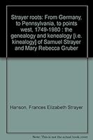 Strayer roots: From Germany, to Pennsylvania, to points west, 1749-1980 : the genealogy and kenealogy [i.e. kinealogy] of Samuel Strayer and Mary Rebecca Gruber 0938015257 Book Cover