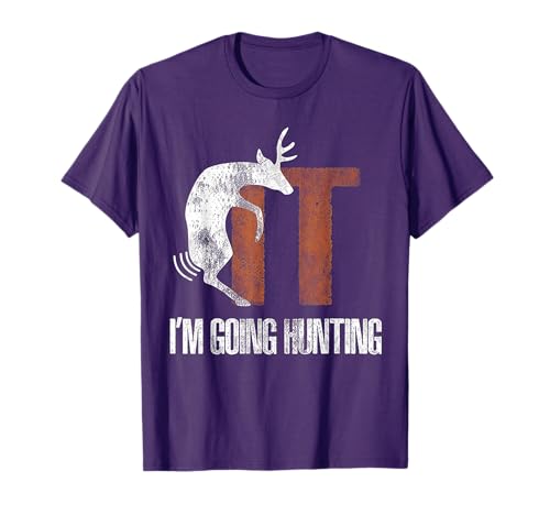 Deer Fuck It I Am Going Hunting T-Shirt