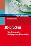 3D-Drucken: Wie die generative Fertigungstechnik funktioniert (Technik im Fokus)
