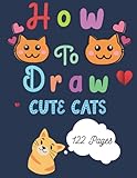 How To Draw Cute Cats: Fun & Easy Learning How To Draw Cute Cats Step by Step Kids Age 6-8, 5-7, 9-12, (Drawing Activity Book for Kids) How To Draw Cute Cats: Fun & Easy Learning How To Draw Cute Cats Step by Step Kids Age 6-8, 5-7, 9-12, (Drawing Activity Book for Kids)