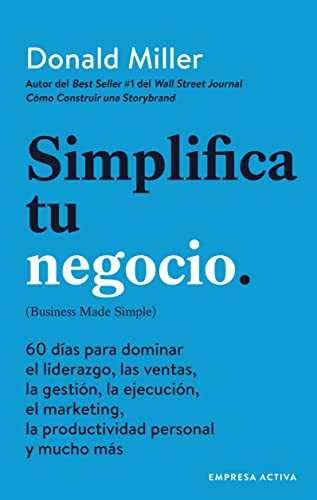 Simplifica tu negocio: 60 días para aprender gestión, marketing, ventas, liderazgo y productividad...