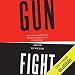 Gunfight: The Battle over the Right to Bear Arms in America