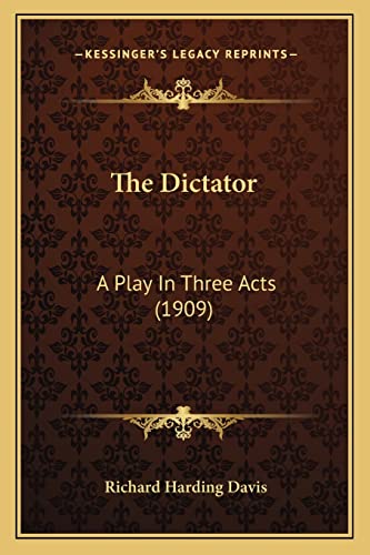 The Dictator: A Play In Three Acts (1909)