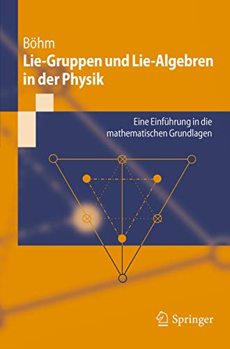 Lie-Gruppen und Lie-Algebren in der Physik: Eine Einführung in die mathematischen Grundlagen (Springer-Lehrbuch)