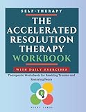 The Accelerated Resolution Therapy Workbook: Therapeutic Worksheets for Rewiring Trauma and Restoring Peace