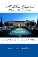 All That Glittered Was Not Told: A Beverly Hills Expose 1475217412 Book Cover