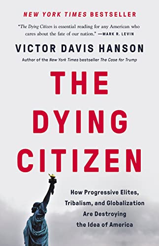 The Dying Citizen: How Progressive Elites, Tribalism, and Globalization Are Destroying the Idea of...
