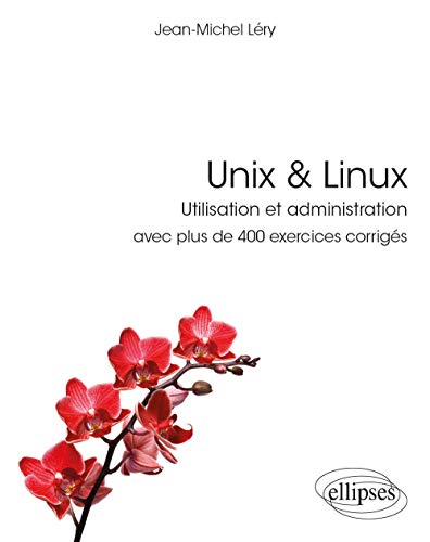 ELLIPSES - Unix & Linux: Utilisation et administration avec plus de 400 exercices corrigés