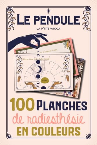 Le pendule : 100 planches de radiesthésie en couleurs: Pendule divinatoire : Cadrans de radiesthésie en français - 100 planches pendule pour débutants ou...