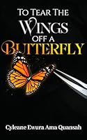 To Tear The Wings Off A Butterfly: A Story Of Control, Memory, and the Courage To Be Free 9988962053 Book Cover