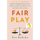 Fair Play: A Game-Changing Solution for When You Have Too Much to Do (and More Life to Live)