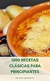 corral para bebes usados mercado libre  1300 Recetas Clásicas Para Principiantes : Recetas De Sopas, Aperitivos, Vegetarianos, Pescados, Mariscos, Carnes, Aves De Corral, Postres, Repostería Casera, Bebidas, Salsas, Ensaladas Y Platos