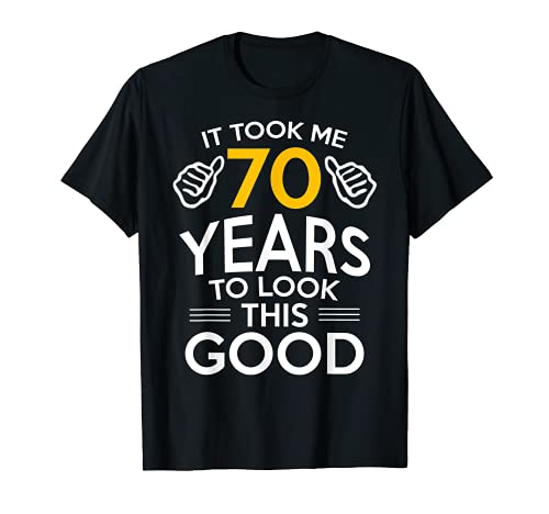 70th Birthday Gift, Took Me 70 Years - 70 Year ...